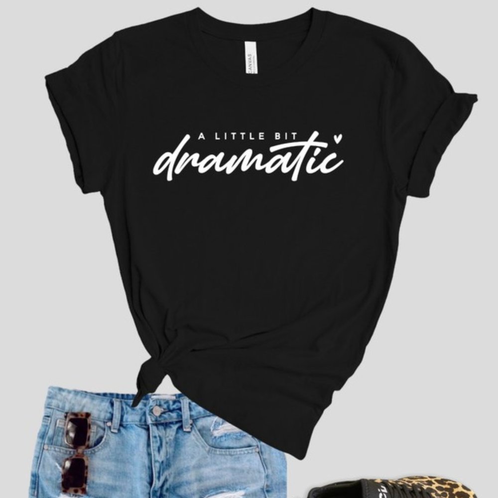 A Little Bit Dramatic T-Shirt